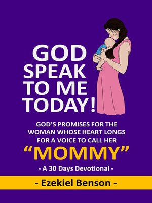cover image of God Speak to Me Today!  God's Promises For the Woman Whose Heart Longs For a Voice to Call Her Mommy!